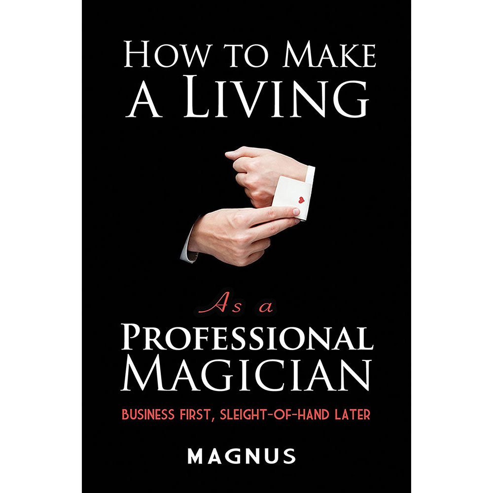How to Make a Living as a Professional Magician by Magnus